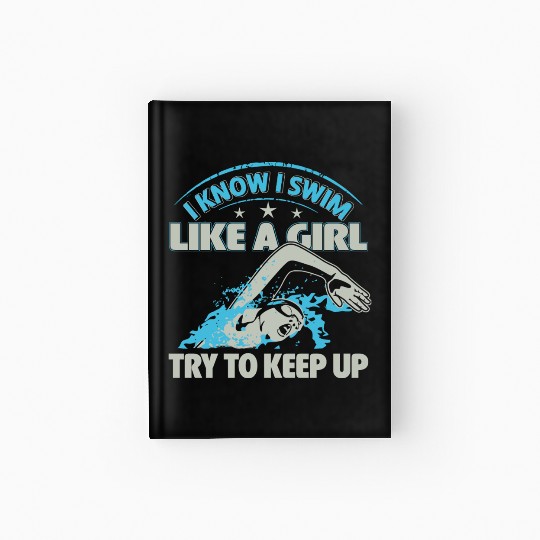 Swim - Try to keep up coz I swim like a girl Hardcover Journal