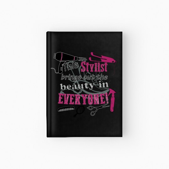 Hair stylist - Beauty in everyone ! Hardcover Journal