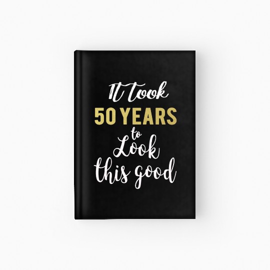 Cute It took 50 years to look this good 50th Birthday gift for women or Men Hardcover Journal