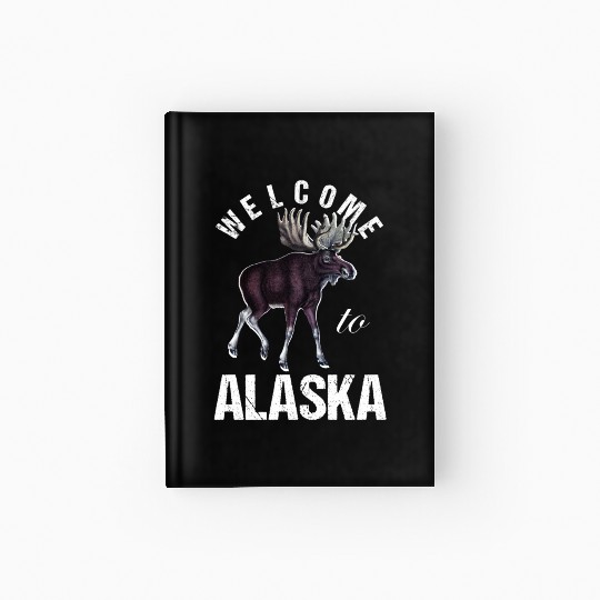 Alaska Moose Welcome to Alaska Hardcover Journal