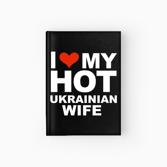 I Love My Hot Ukrainian Wife Marriage Husband Hardcover Journal