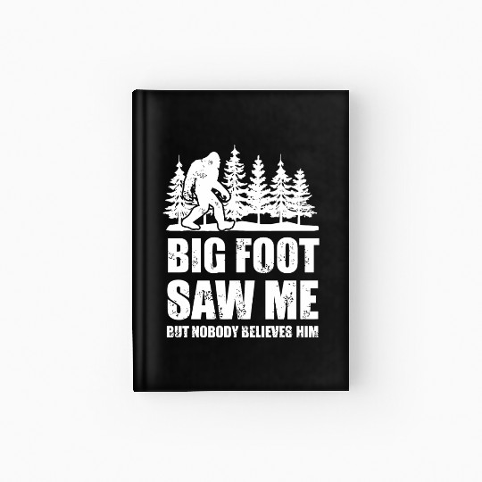 Bigfoot - bigfoot bigfoot saw me but nobody beli Hardcover Journal