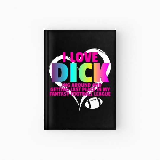 Fantasy Football Loser - I Love Dicking Around Hardcover Journal