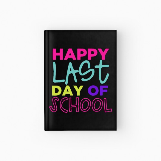 Happy Last Day Of School Teacher Women friend Hardcover Journal