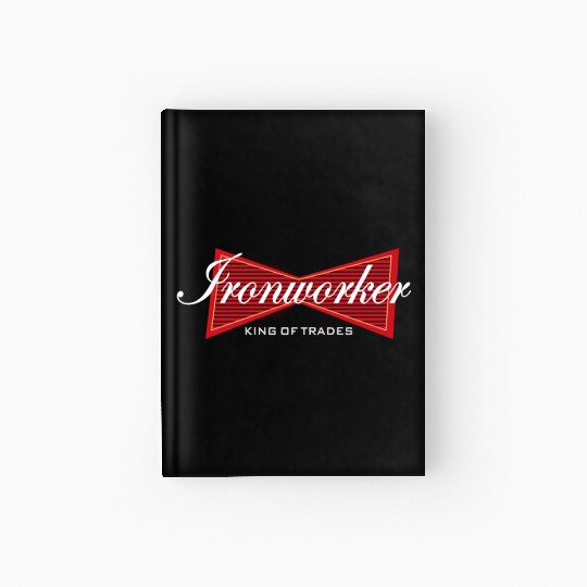 Ironworker King of Trades Funny Gift Hardcover Journal