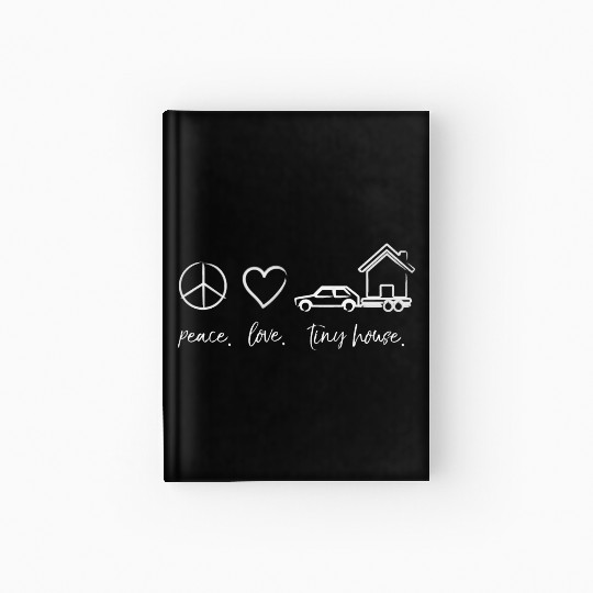 peace love tiny house w Hardcover Journal