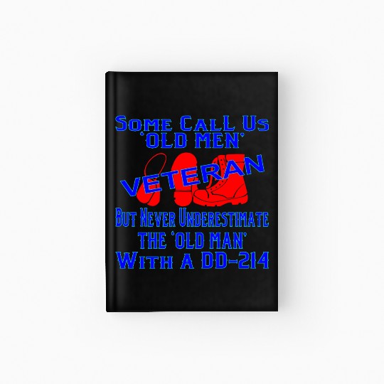 Never Underestimate The Old Man With A DD-214 © Hardcover Journal