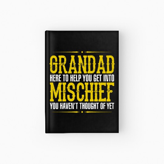 Grandad Here To Help You Get Into Mischief You Hav Hardcover Journal