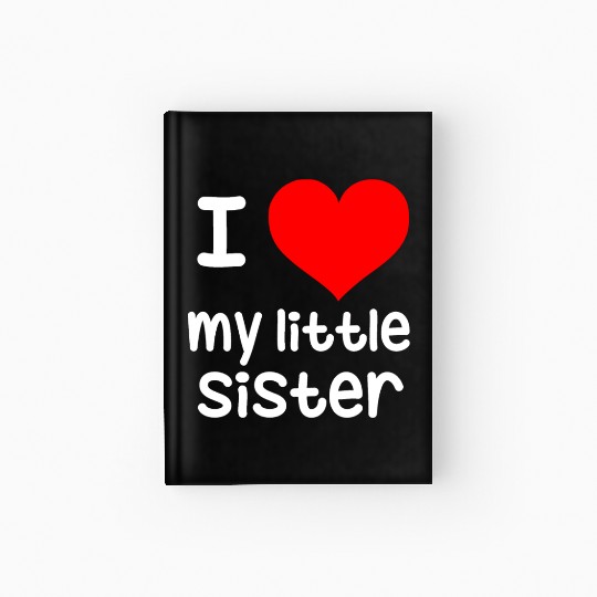 I Love my little Sister Hardcover Journal