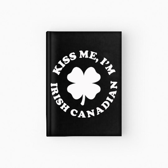 Kiss Me Im Irish Canadian Hardcover Journal