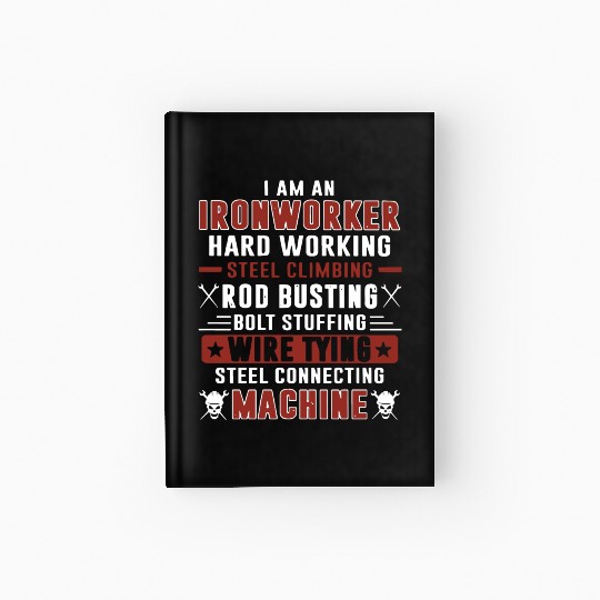 i am an ironworker hard working steel climbing rod Hardcover Journal