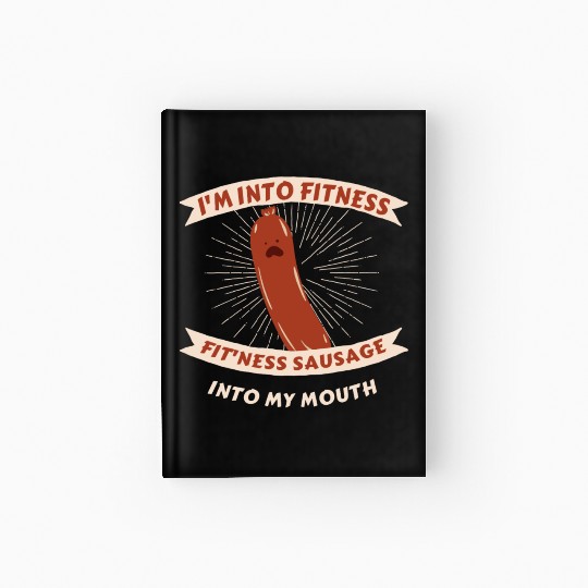 I'm Into Fitness Sausage in My Mouth Hardcover Journal
