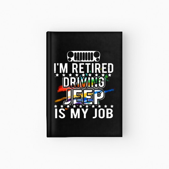 I am retired driving jeep is my job jeep Hardcover Journal