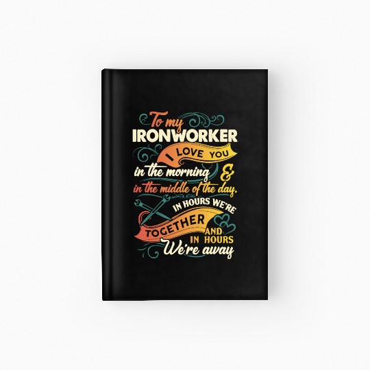 to my Ironworker I love you in the morning in the Hardcover Journal