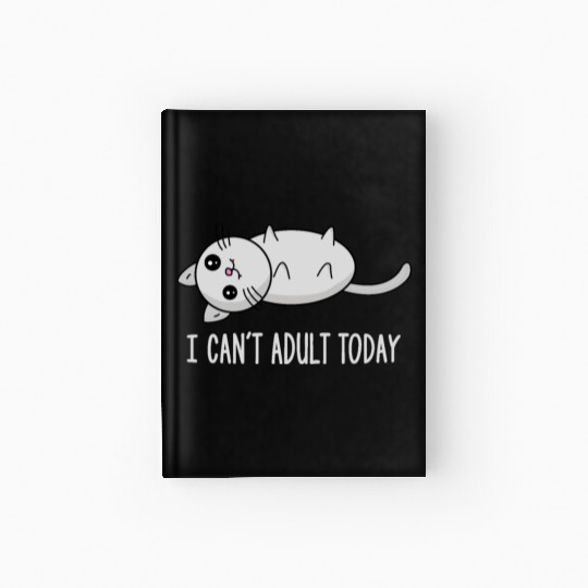 I can´t adult today lazy sweet cat kitten gift Hardcover Journal
