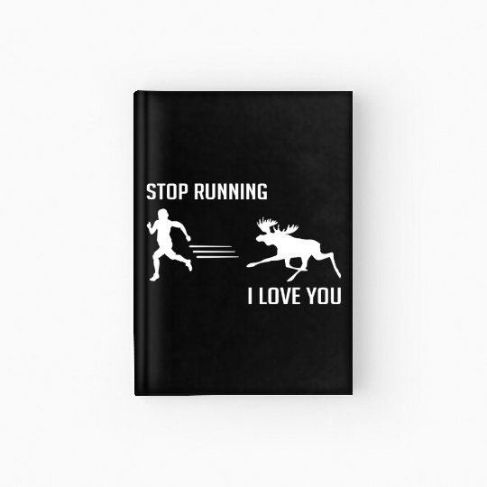 Stop Running, I Love You - Moose - Candid Awe Hardcover Journal