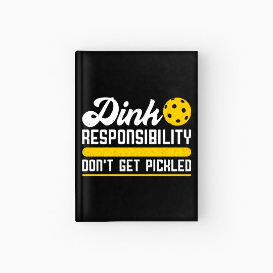 Dink Responsibility Don't Get Pickled Pickleball Hardcover Journal