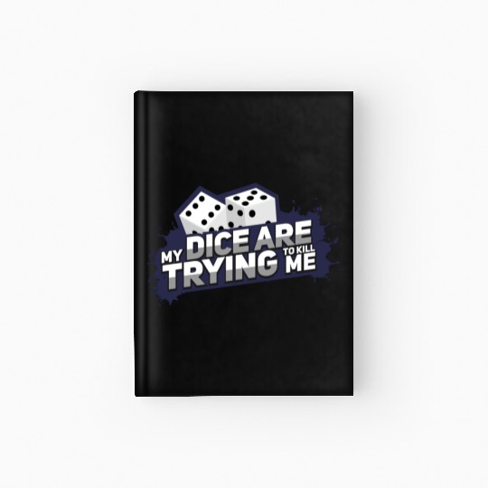 Board Game My Dice Are Trying To Kill Me Gift Hardcover Journal