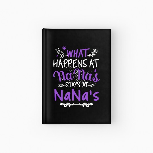 what happens at nana stays at nana grandma Hardcover Journal