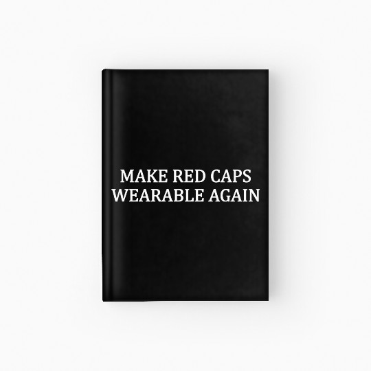 Make red caps wearable again Trump Hardcover Journal