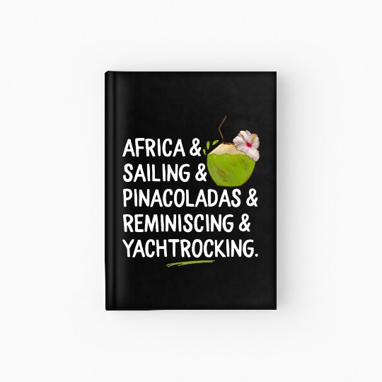 Africa Sailing Pina Coladas yacht rock Quote Gift Hardcover Journal