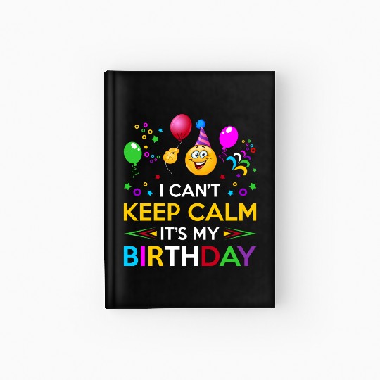 I Cant Keep Calm Its My Birthday Hardcover Journal