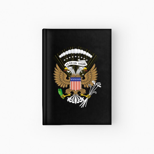 Fake Presidential Seal 45 Es Un Titere Hardcover Journal