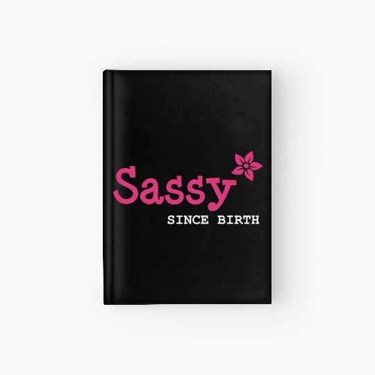 Sister, Sassy since birth Hardcover Journal