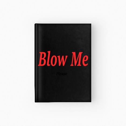 Blow Me... Please?! Hardcover Journal