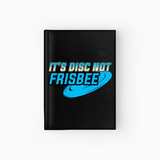 It's a Disc not Frisbee Disc Golf Ultimate Frisbee Hardcover Journal