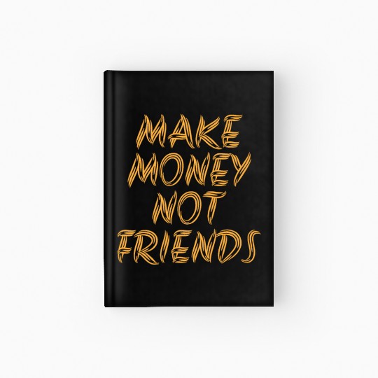 Make Money Not Friends Rich Millionaire business Hardcover Journal