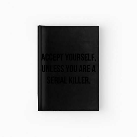 Accept Yourself - Funny Cool Serial Killer Quote Hardcover Journal