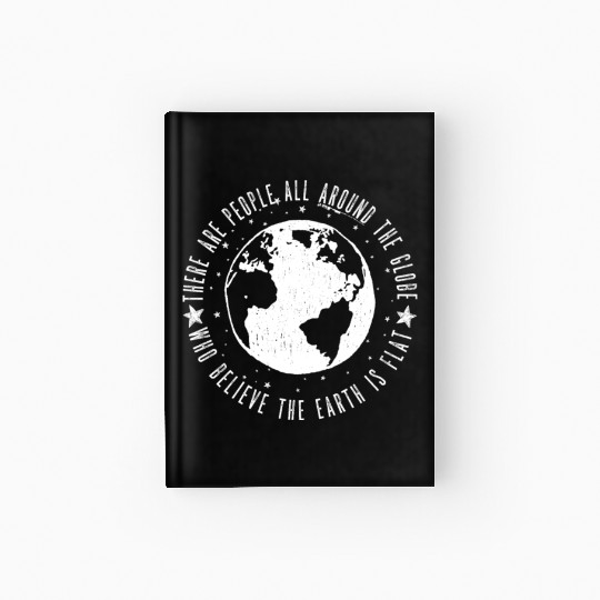 Flat earth: There are People ALL AROUND THE GLOBE Hardcover Journal