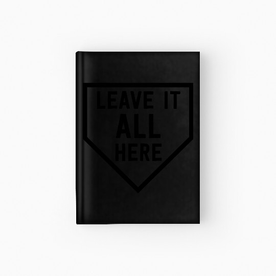 Leave it All Here baseball baseball bat baseball Hardcover Journal