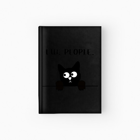 Ew People Cat I hate People Funny Cat Meme Hardcover Journal