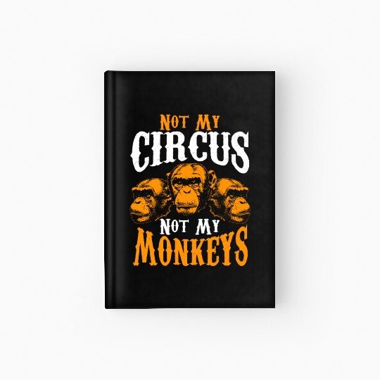 Not My Circus Not My Monkeys I Don't Care Monkey Hardcover Journal