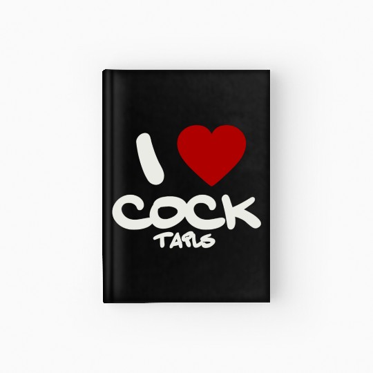 I LOVE COCK TAILS Hardcover Journal