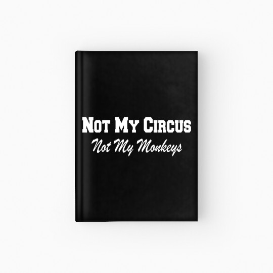 Not My Circus Not My Monkeys Hardcover Journal