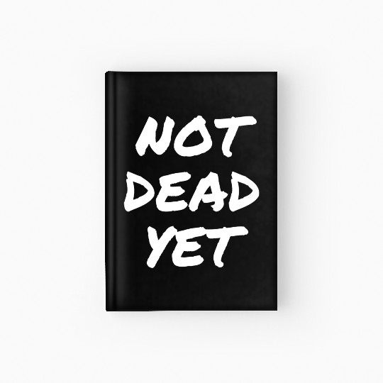 NOT DEAD YET Hardcover Journal