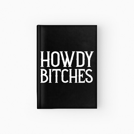 Howdy Bitches Hardcover Journal