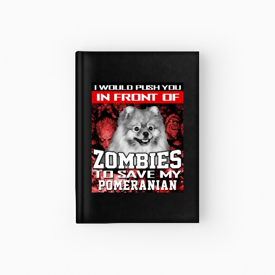 In Front Of Zombies To Save My Pomeranian Pomerani Hardcover Journal