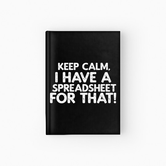 Keep Calm, I have a Spreadsheet Hardcover Journal