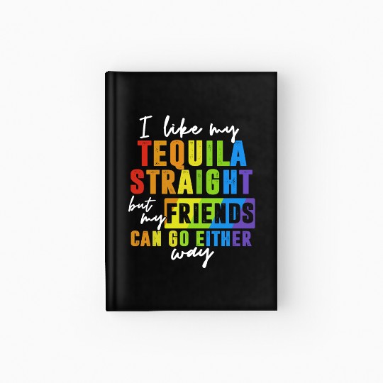 I Like My Tequila Straight But My Friends Hardcover Journal