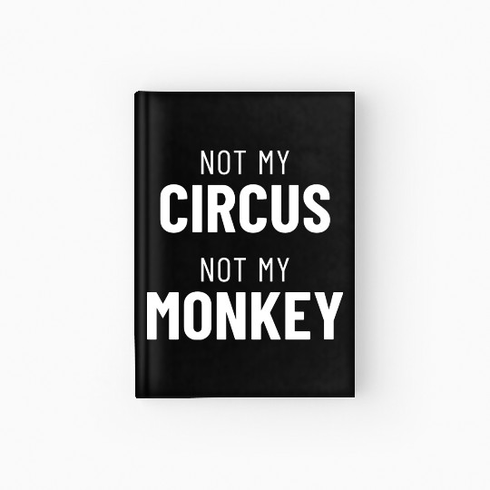 Not My Circus Not My Monkey Hardcover Journal