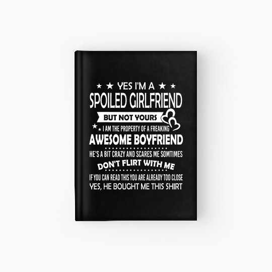 Yes I'm A Spoiled Girlfriend But Not Yours Hardcover Journal
