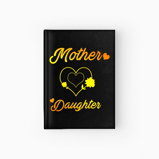 Mother and daughter mothers day love daughters mom Hardcover Journal
