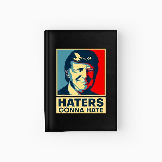 Funny Haters Gonna Hate President Donald Trump Hardcover Journal