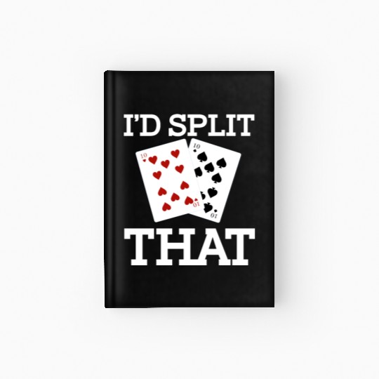 Funny I'd Split That Two Tens Blackjack Cards Hardcover Journal