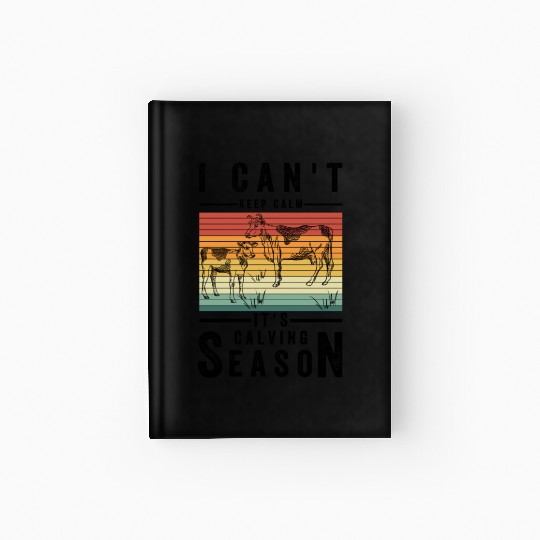 Funny Farmer Quote, I Can't Keep Calm It's Calving Hardcover Journal