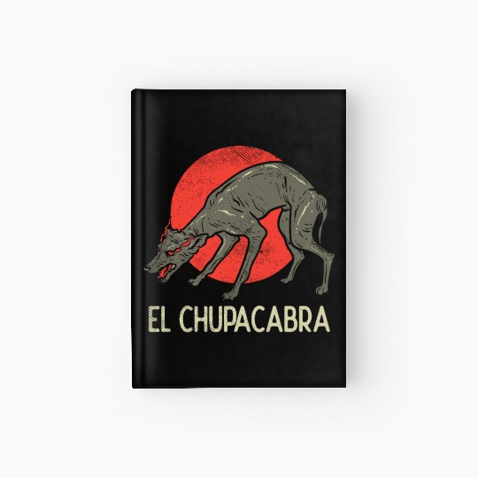 Chupacabra, Cryptid, Cryptozoology, Funny Chupacab Hardcover Journal